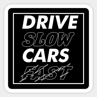 Drive Slow Cars Fast Sticker